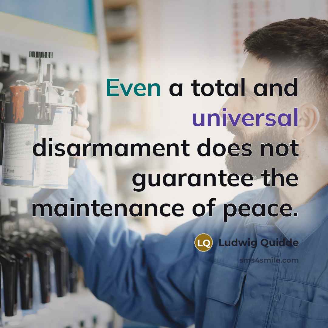 “Even a total and universal disarmament does not guarantee the…” quote by Ludwig Quidde