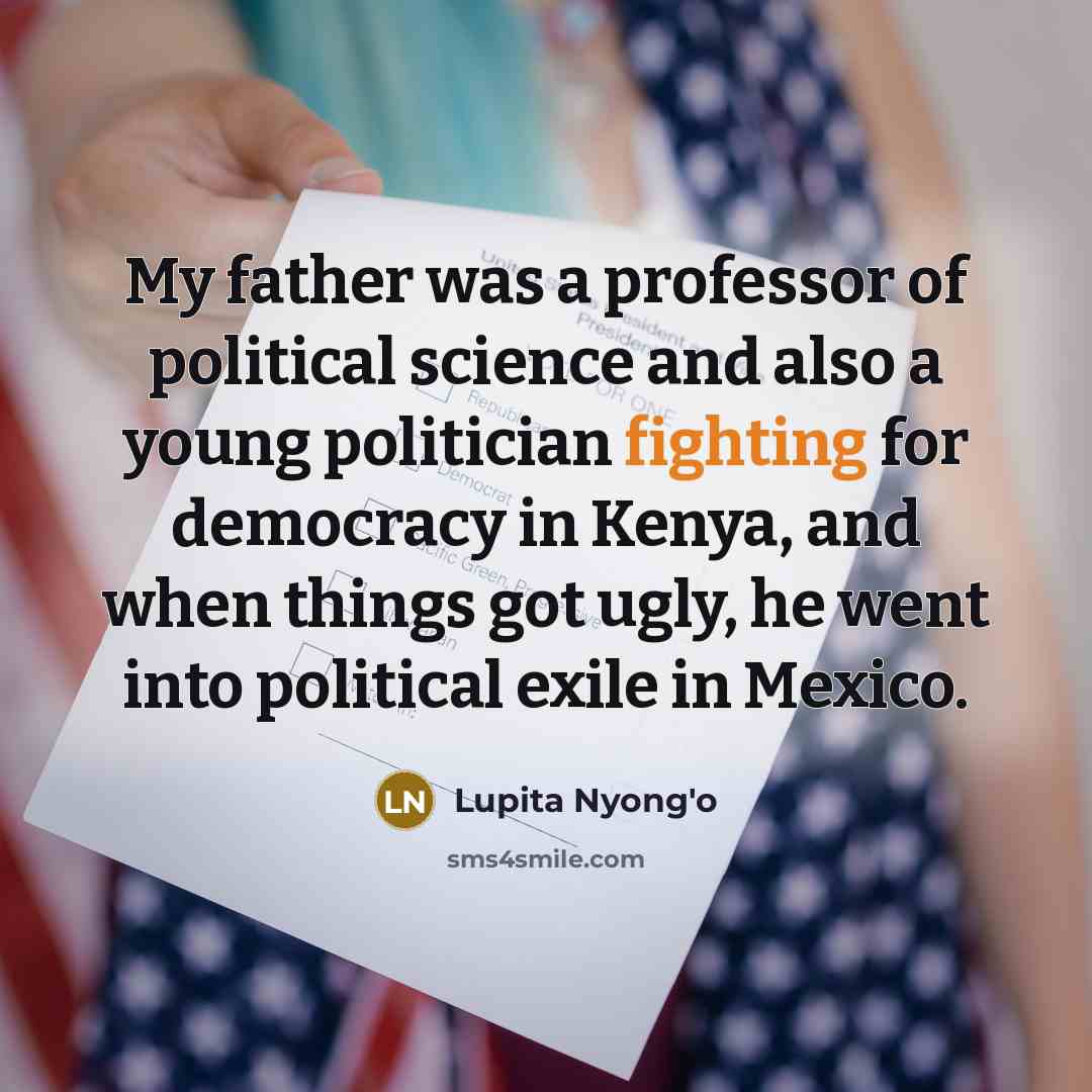“My father was a professor of political science and also…” quote by Lupita Nyong'o