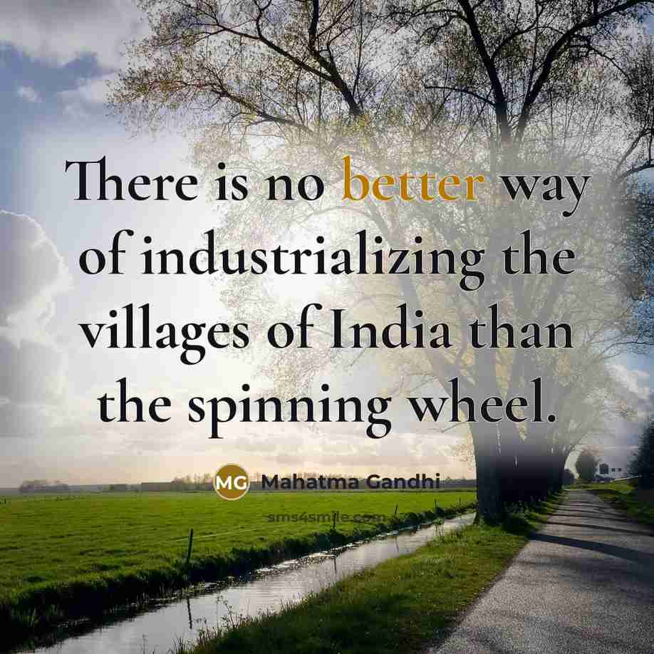 “There is no better way of industrializing the villages of…” quote by Mahatma Gandhi