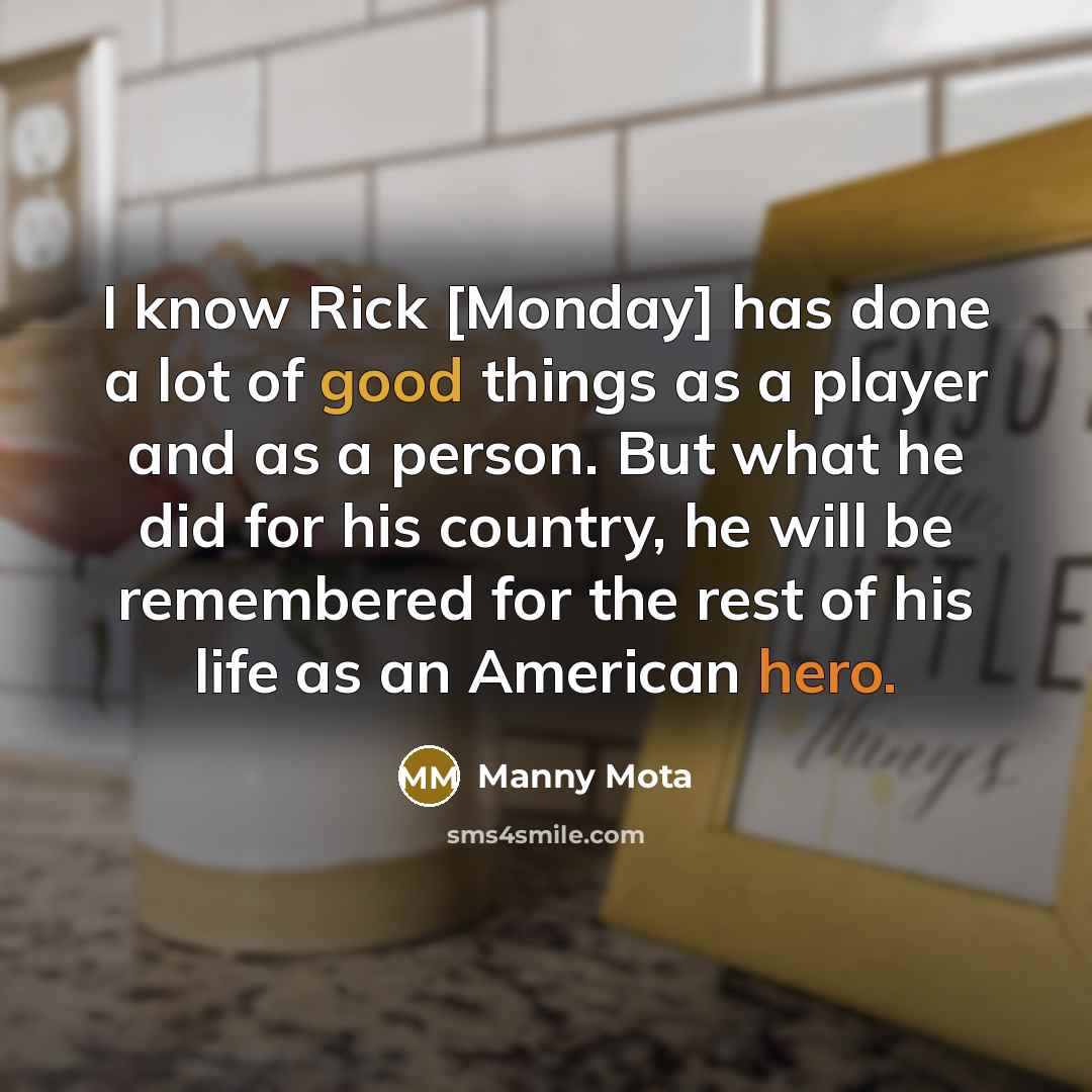“I know Rick [Monday] has done a lot of good…” quote by Manny Mota