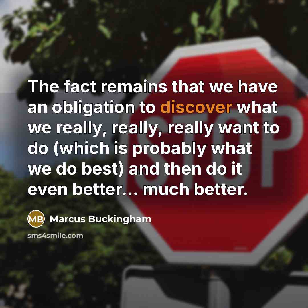 “The fact remains that we have an obligation to discover…” quote by Marcus Buckingham