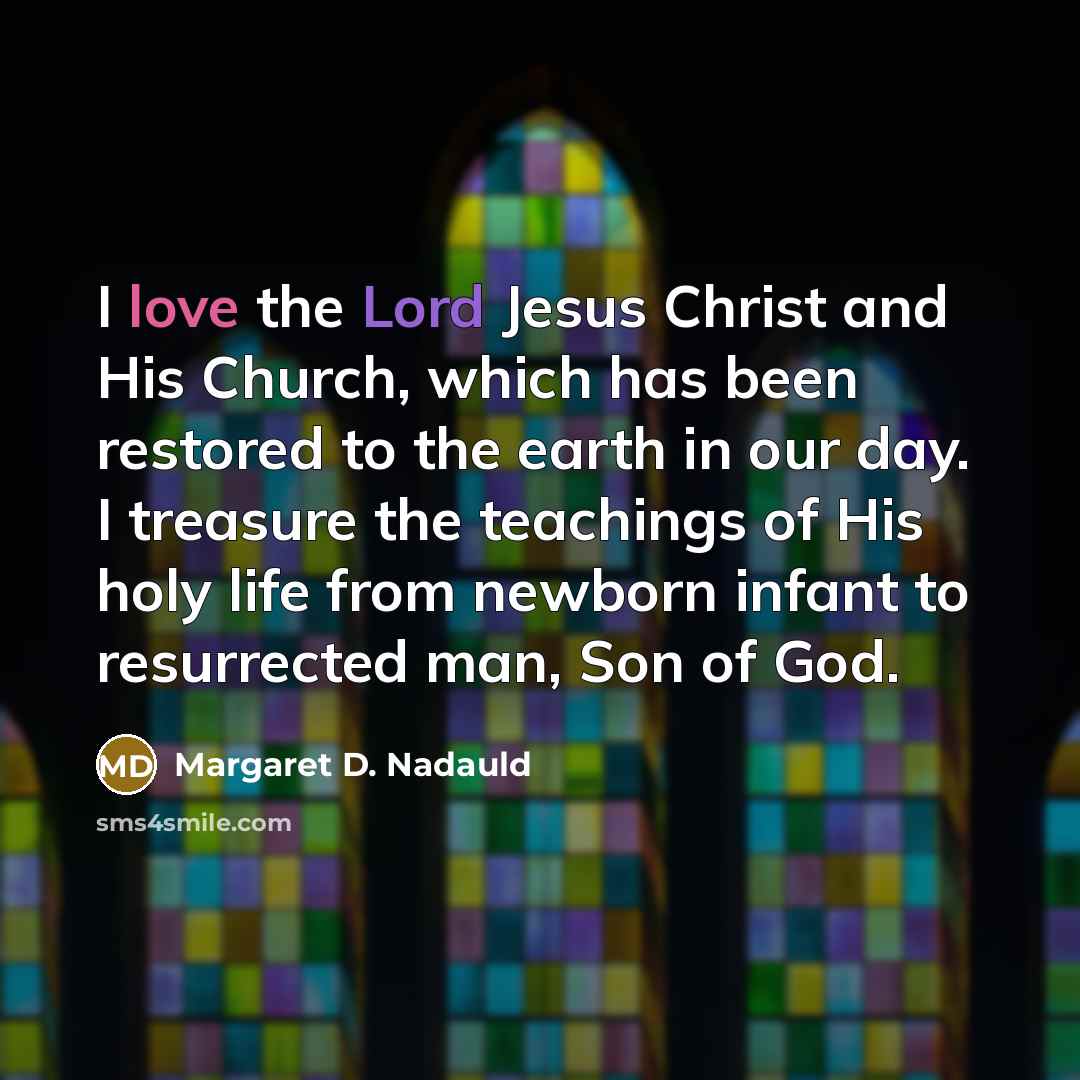 “I love the Lord Jesus Christ and His Church, which…” quote by Margaret D. Nadauld
