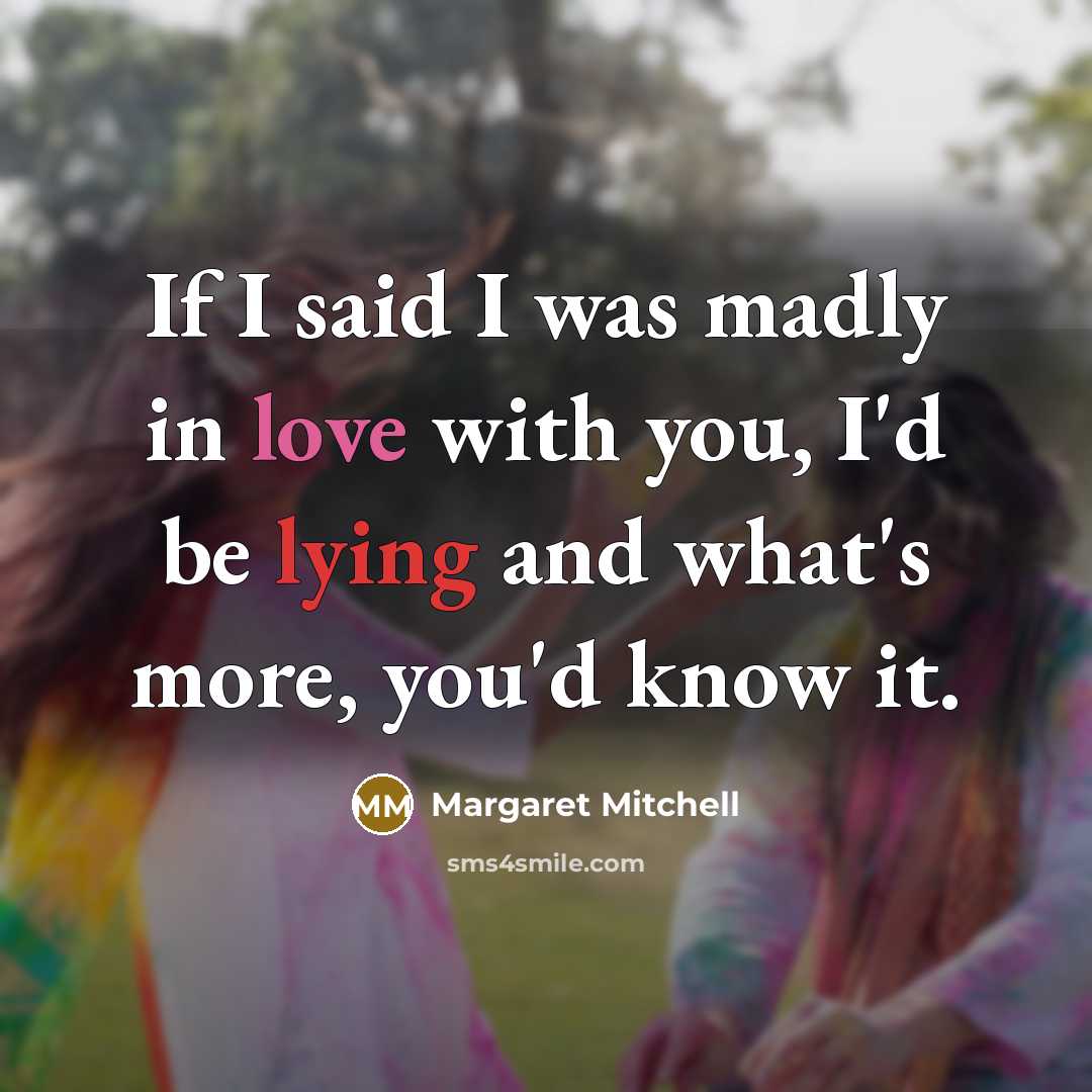 “If I said I was madly in love with you,…” quote by Margaret Mitchell