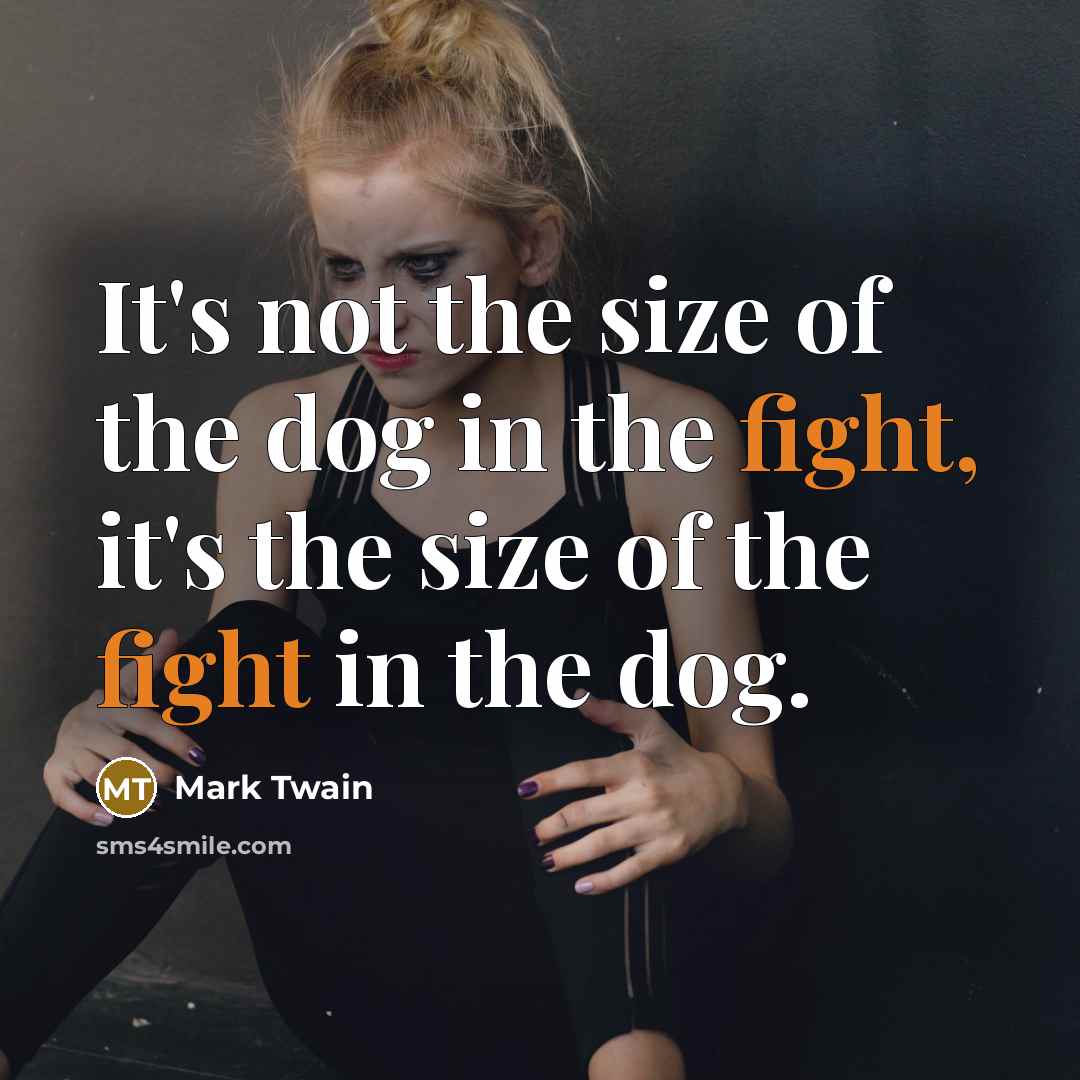“It's not the size of the dog in the fight,…” quote by Mark Twain