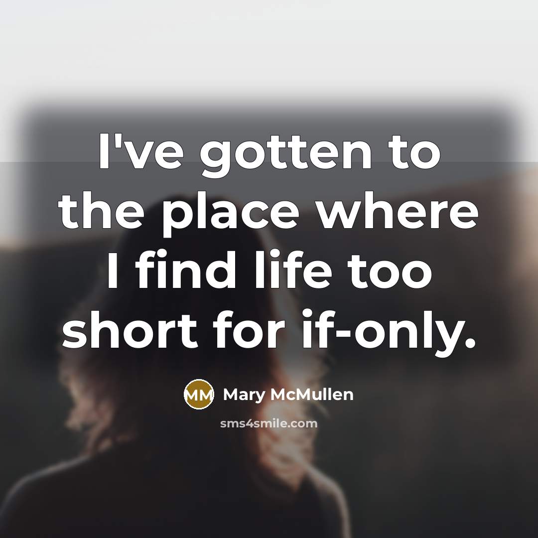 “I've gotten to the place where I find life too…” quote by Mary McMullen