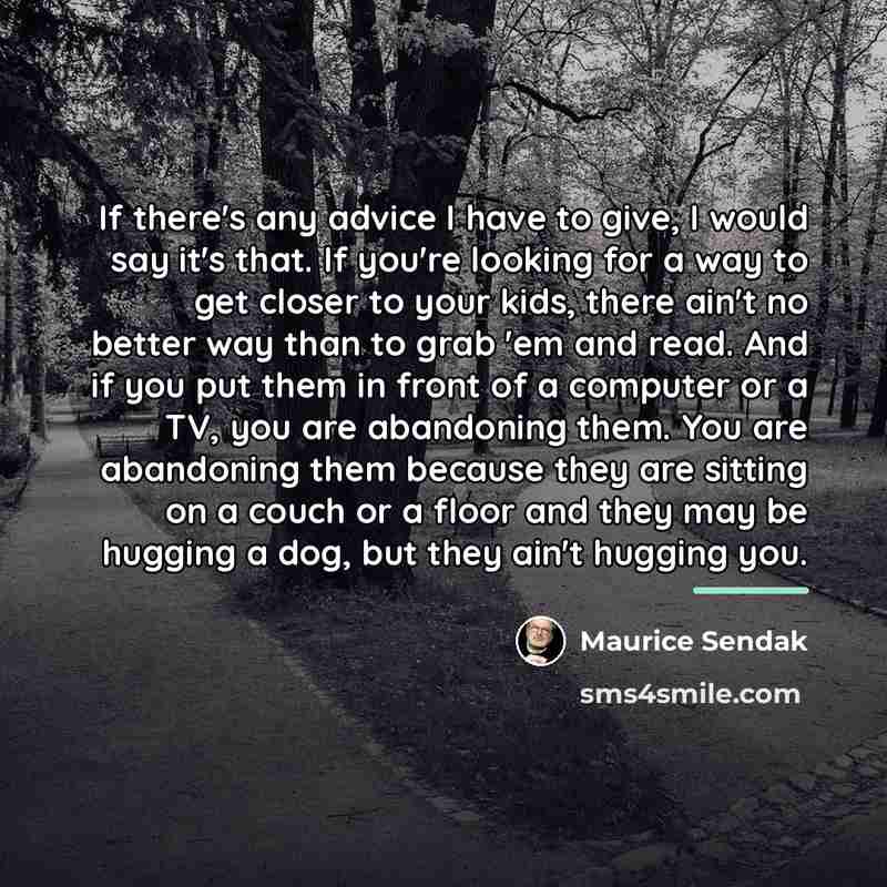 “If there's any advice I have to give, I would…” quote by Maurice Sendak