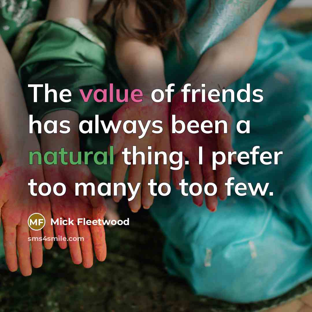 “The value of friends has always been a natural thing.…” quote by Mick Fleetwood