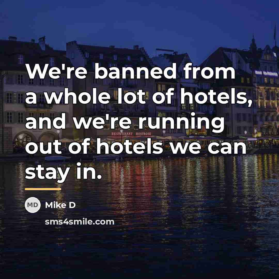“We're banned from a whole lot of hotels, and we're…” quote by Mike D