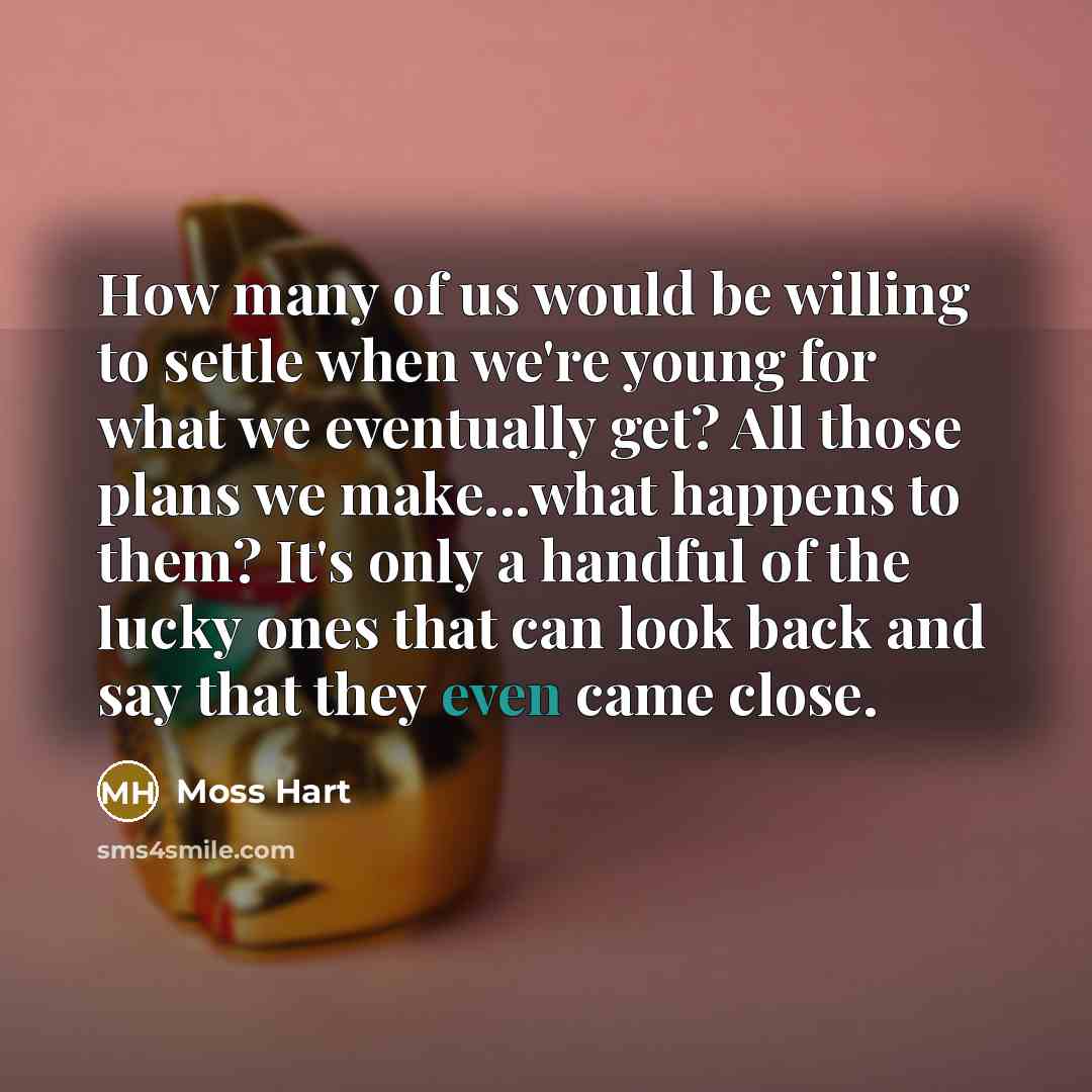 “How many of us would be willing to settle when…” quote by Moss Hart