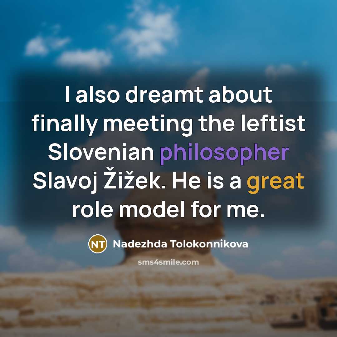 “I also dreamt about finally meeting the leftist Slovenian philosopher…” quote by Nadezhda Tolokonnikova