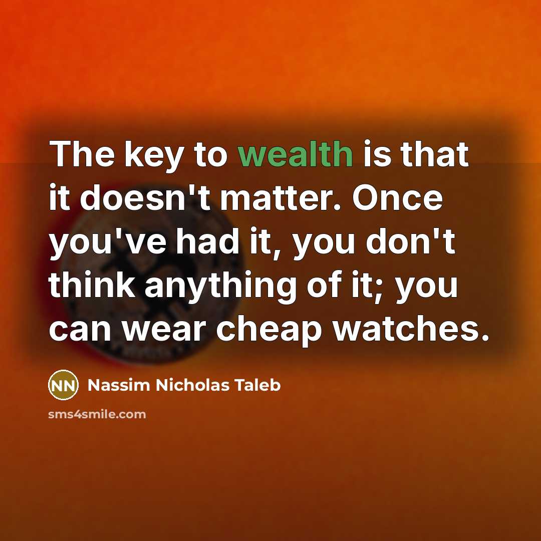“The key to wealth is that it doesn't matter. Once…” quote by Nassim Nicholas Taleb