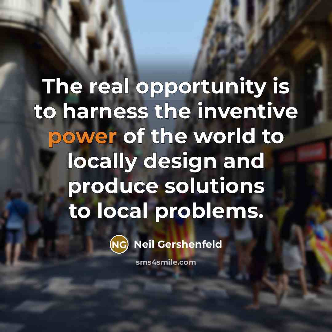 “The real opportunity is to harness the inventive power of…” quote by Neil Gershenfeld