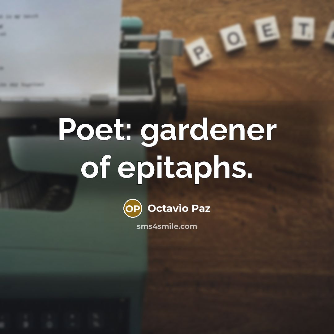 “Poet: gardener of epitaphs.…” quote by Octavio Paz