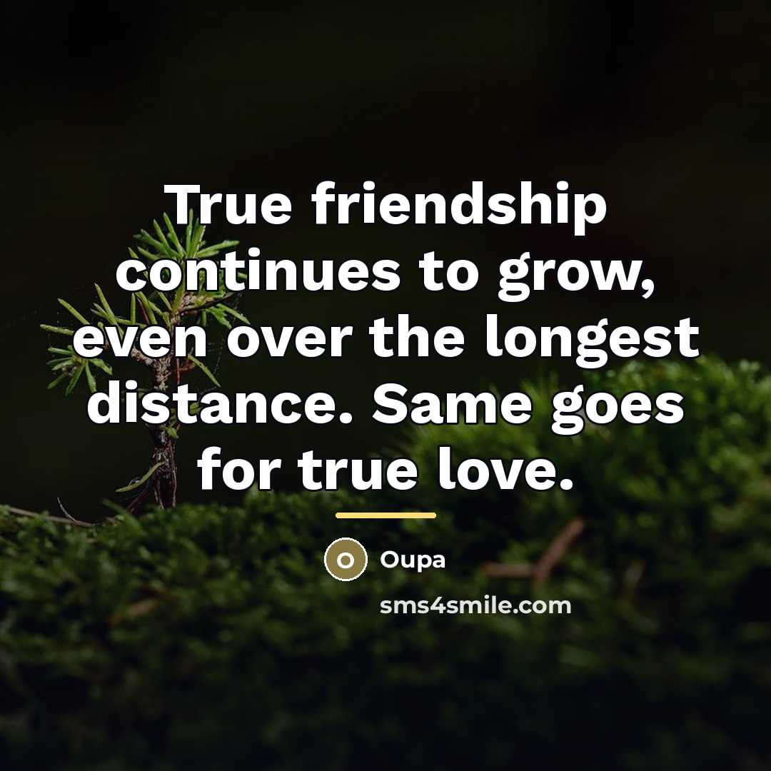 “True friendship continues to grow, even over the longest distance.…” quote by Oupa