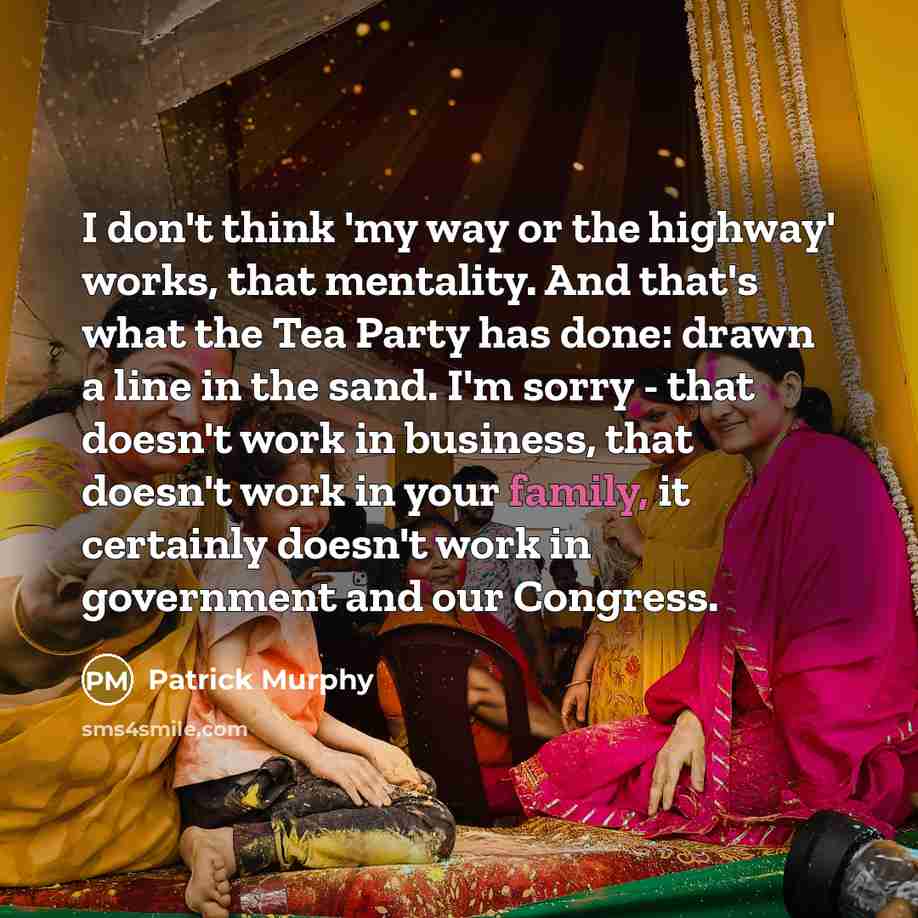 “I don't think 'my way or the highway' works, that…” quote by Patrick Murphy