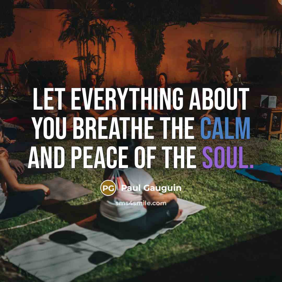 “Let everything about you breathe the calm and peace of…” quote by Paul Gauguin