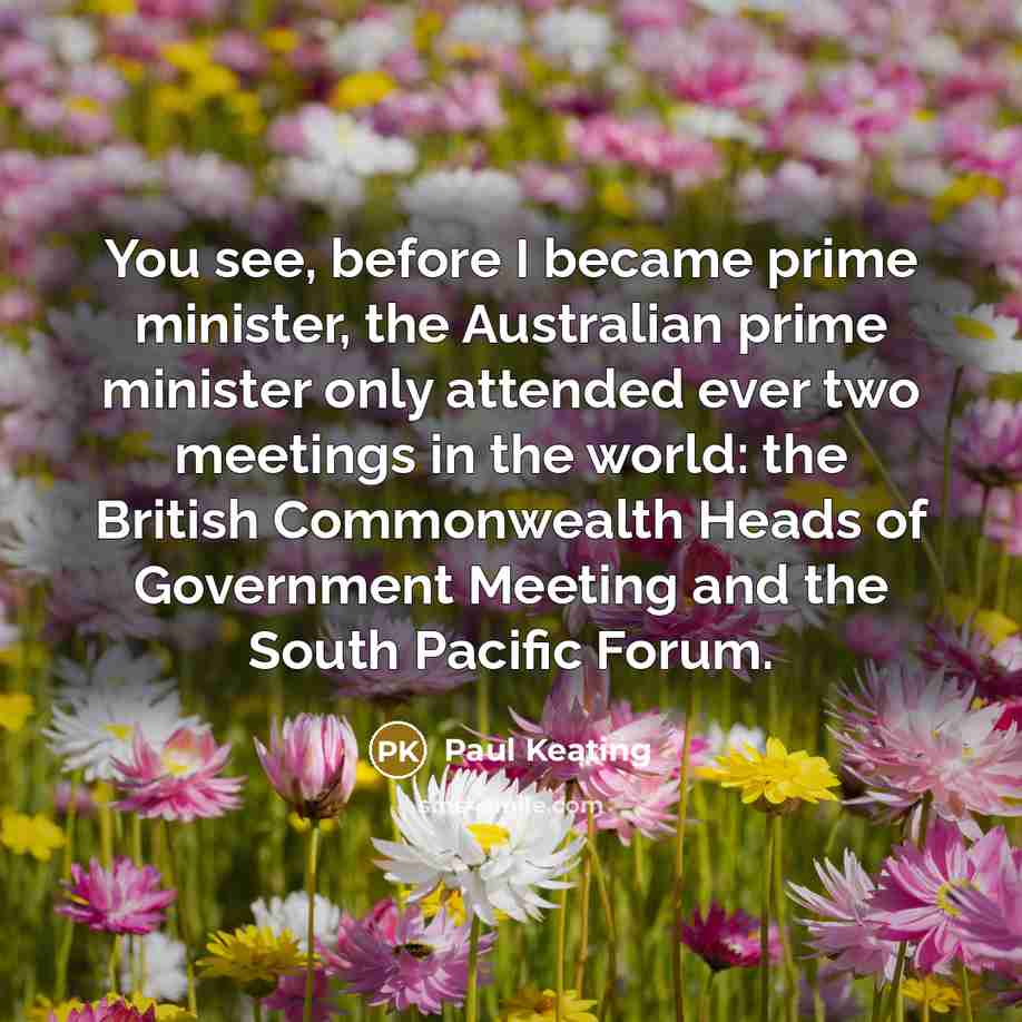 “You see, before I became prime minister, the Australian prime…” quote by Paul Keating