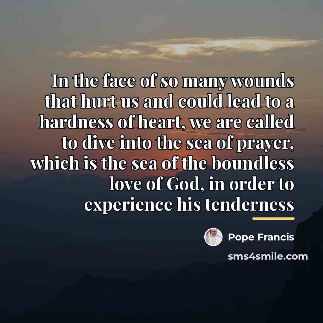 “In the face of so many wounds that hurt us…” quote by Pope Francis