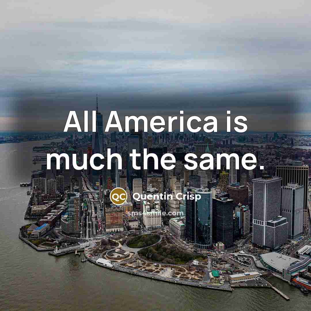 “All America is much the same.…” quote by Quentin Crisp