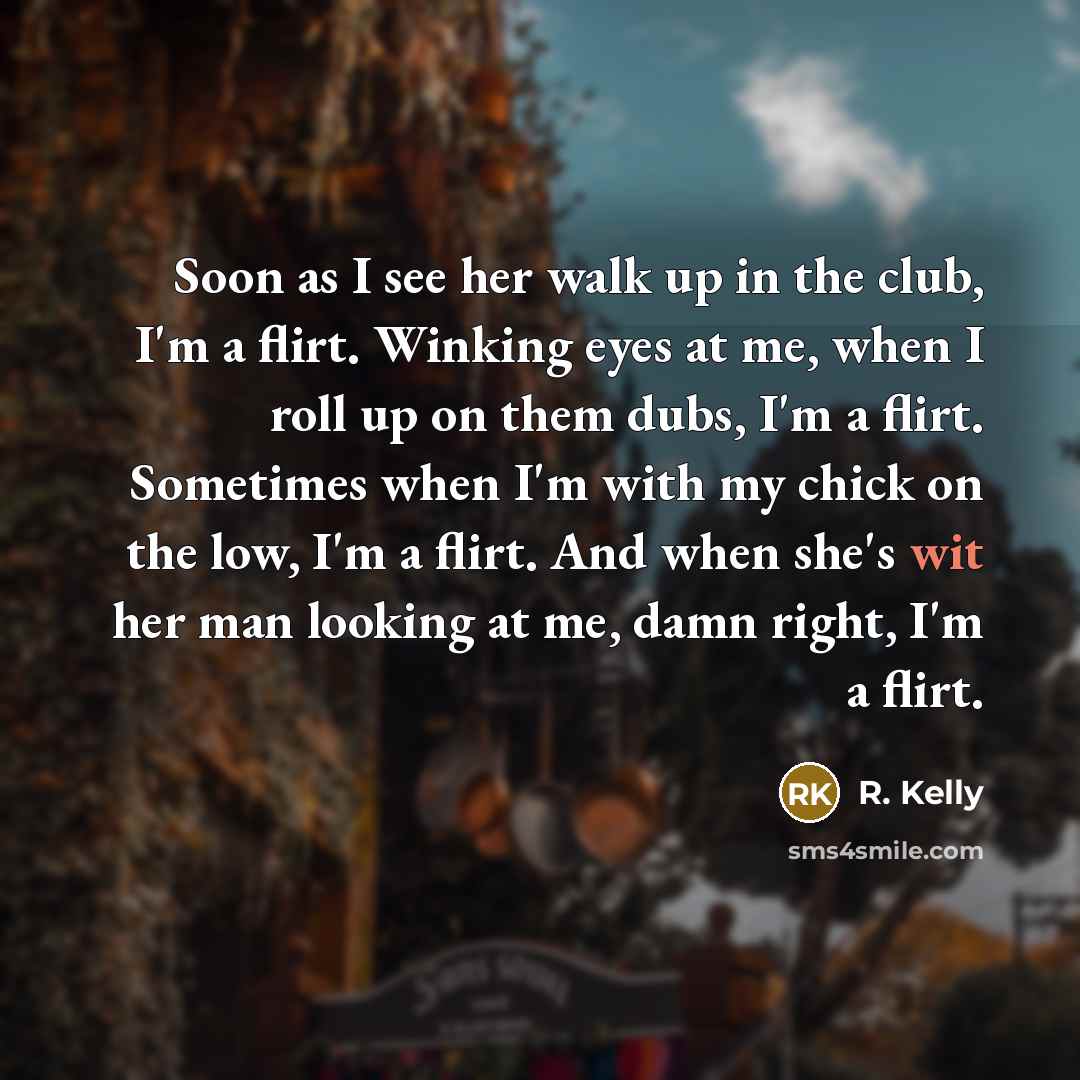 “Soon as I see her walk up in the club,…” quote by R. Kelly