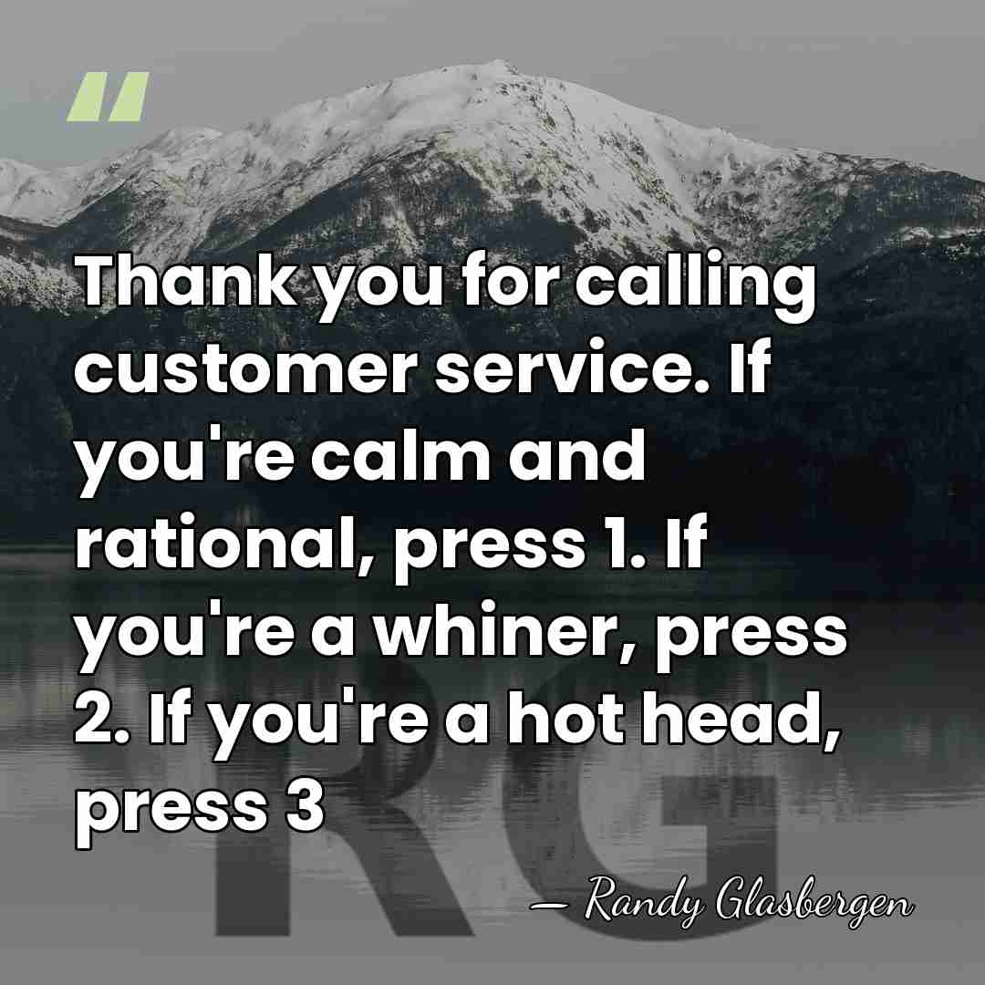 Thank you for calling customer service. If you're calm and rational, press&hellip; - Randy Glasbergen