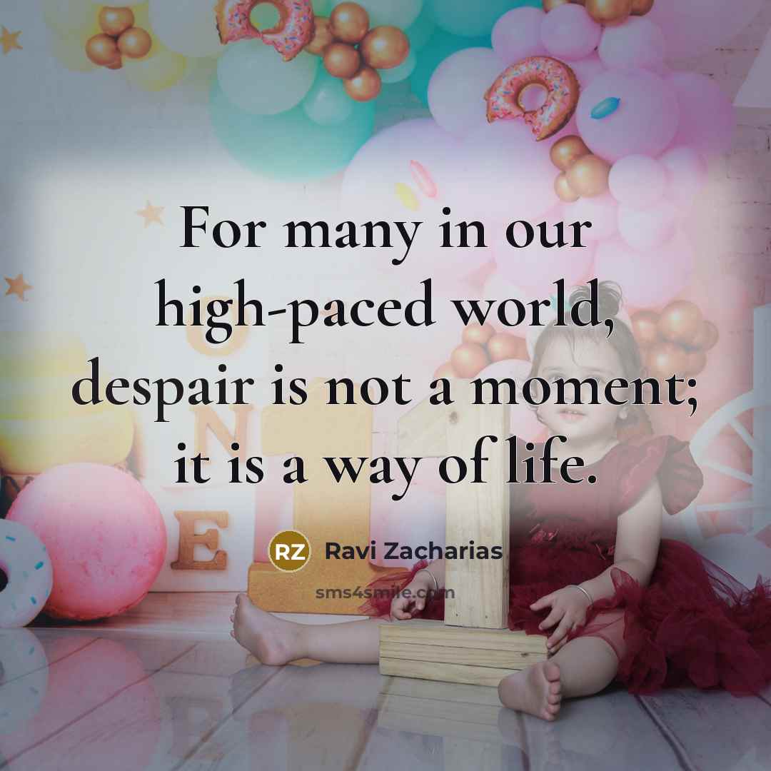 “For many in our high-paced world, despair is not a…” quote by Ravi Zacharias