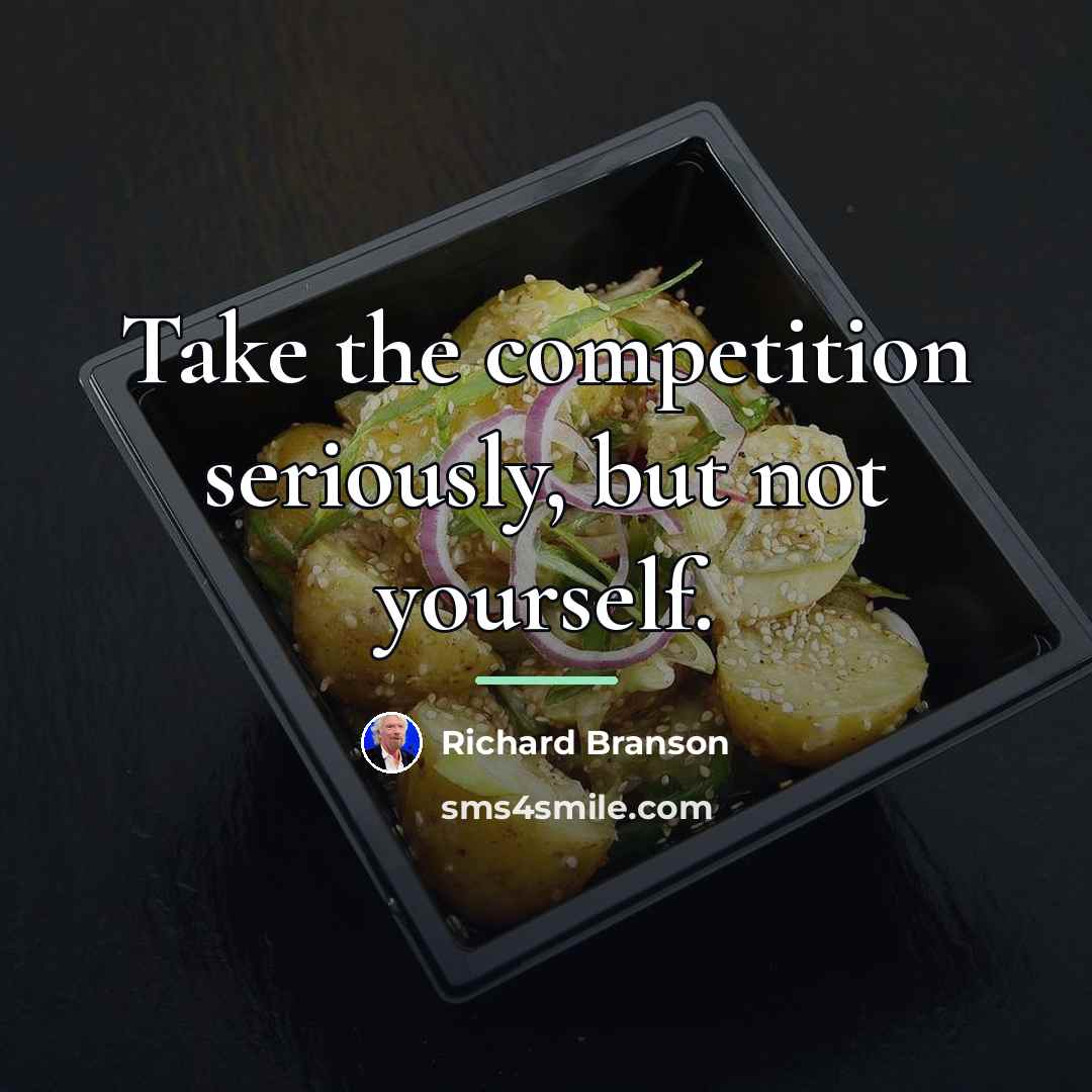 “Take the competition seriously, but not yourself.…” quote by Richard Branson