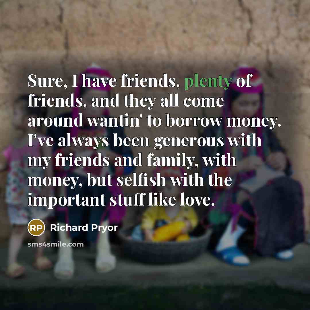 “Sure, I have friends, plenty of friends, and they all…” quote by Richard Pryor