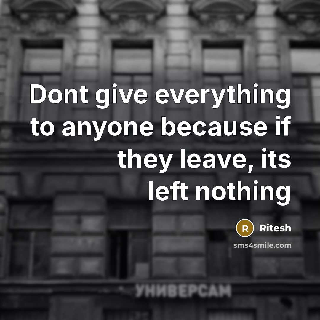 “Dont give everything to anyone because if they leave, its left nothing” quote by Ritesh
