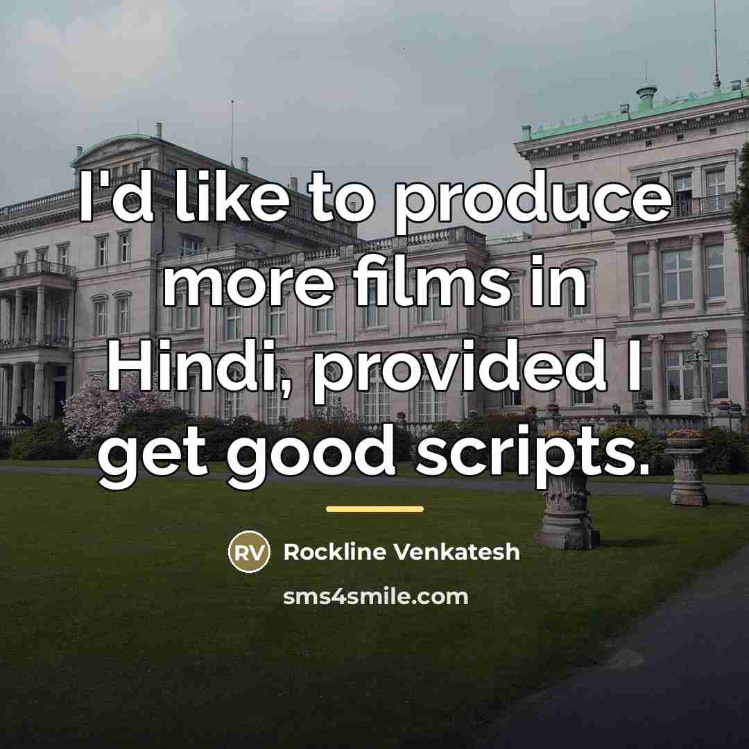 “I'd like to produce more films in Hindi, provided I…” quote by Rockline Venkatesh