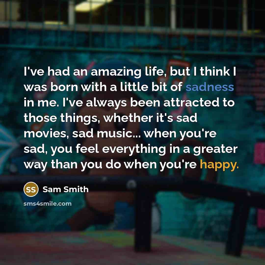“I've had an amazing life, but I think I was…” quote by Sam Smith