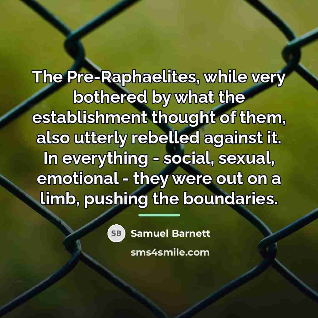 “The Pre-Raphaelites, while very bothered by what the establishment thought…” quote by Samuel Barnett