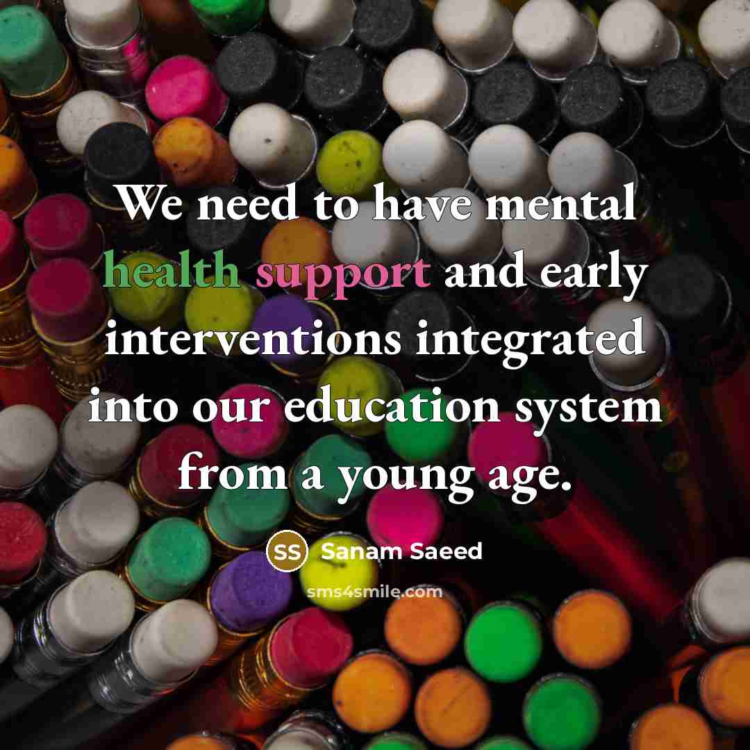 “We need to have mental health support and early interventions…” quote by Sanam Saeed