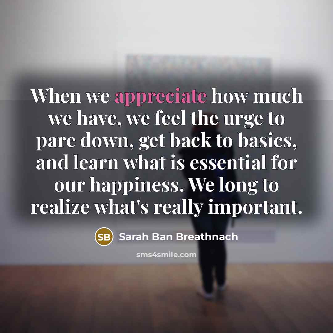 “When we appreciate how much we have, we feel the…” quote by Sarah Ban Breathnach