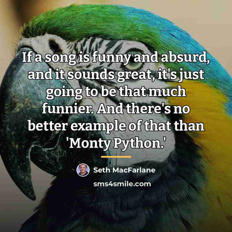 “If a song is funny and absurd, and it sounds…” quote by Seth MacFarlane