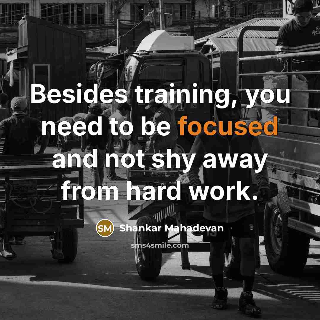 “Besides training, you need to be focused and not shy…” quote by Shankar Mahadevan