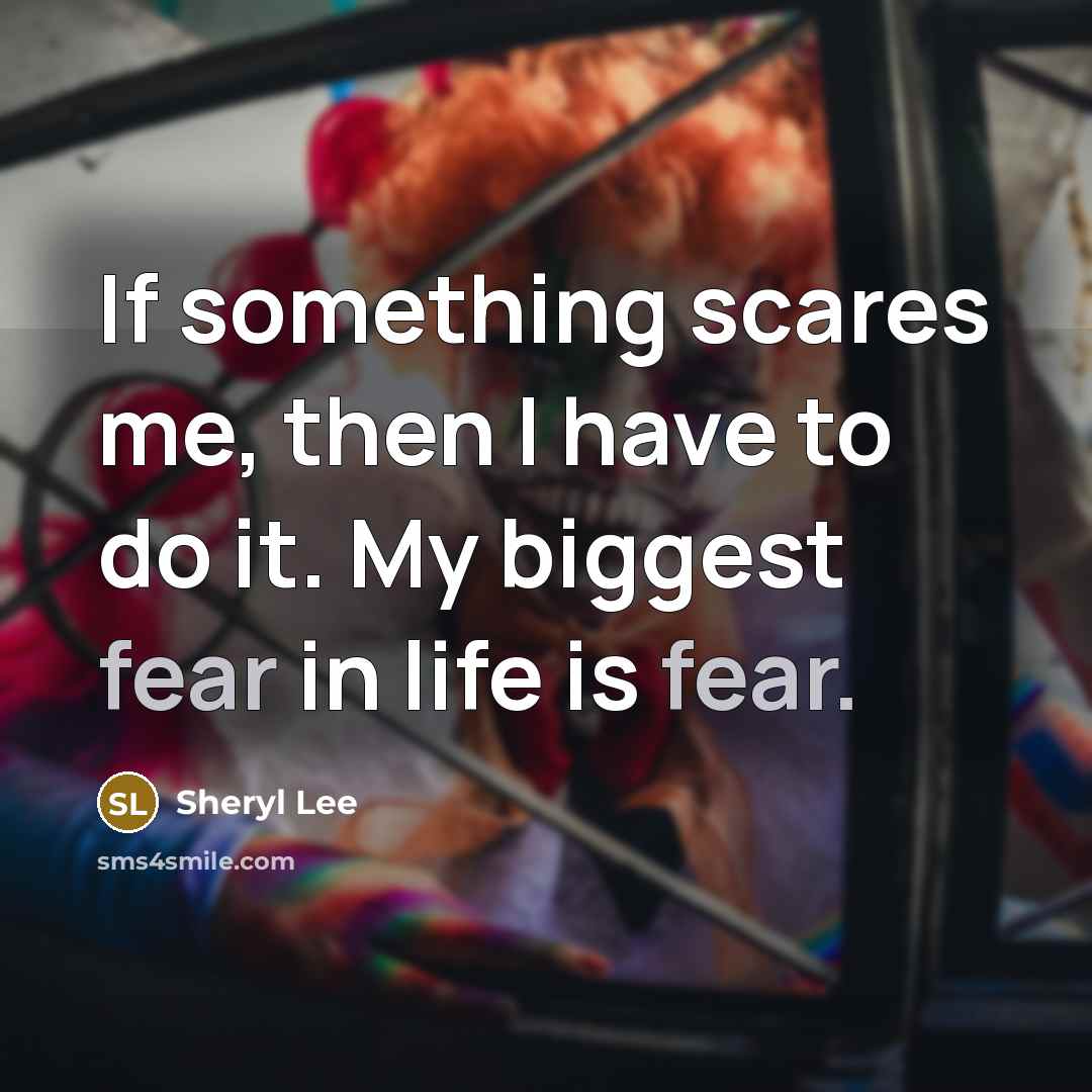 “If something scares me, then I have to do it.…” quote by Sheryl Lee