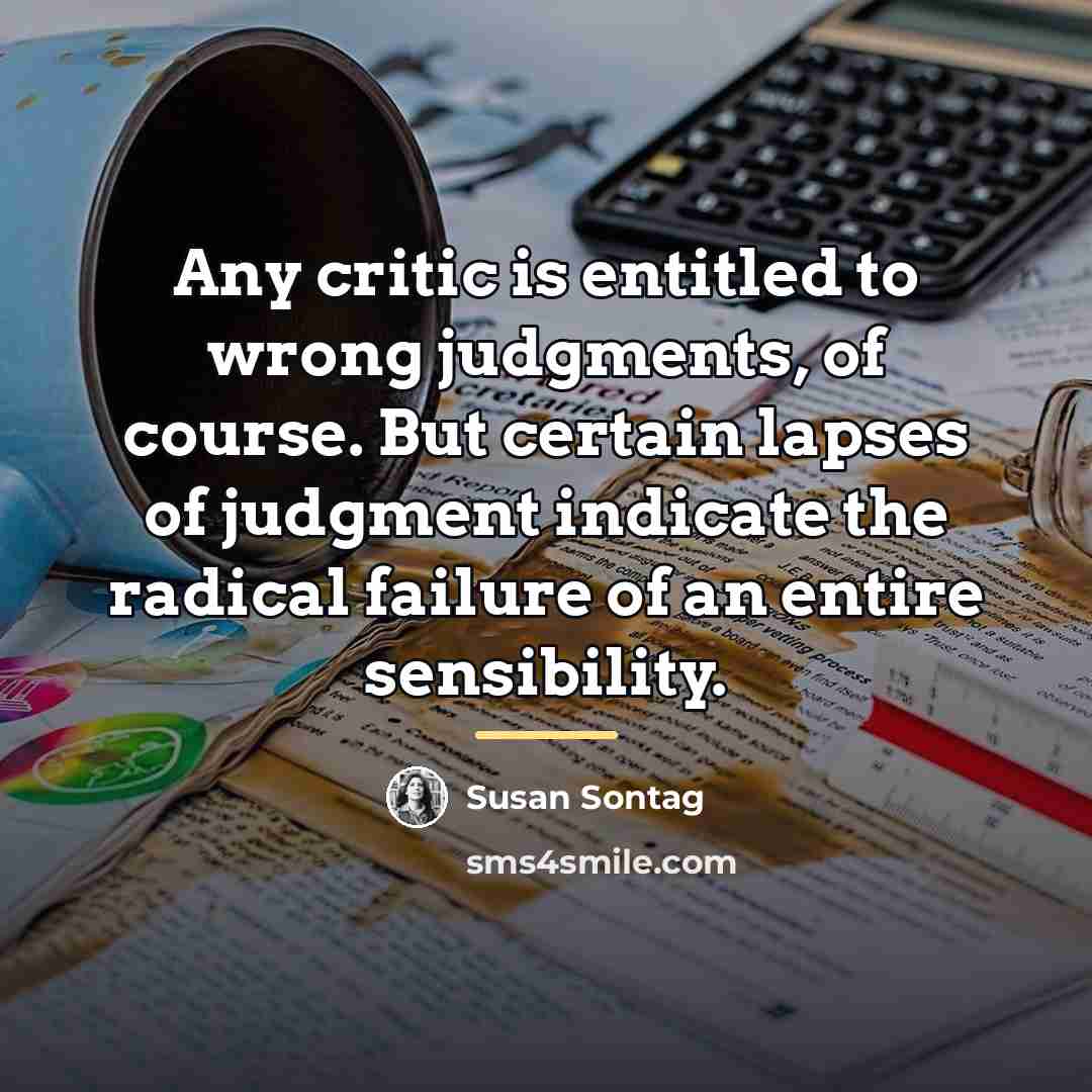 “Any critic is entitled to wrong judgments, of course. But…” quote by Susan Sontag