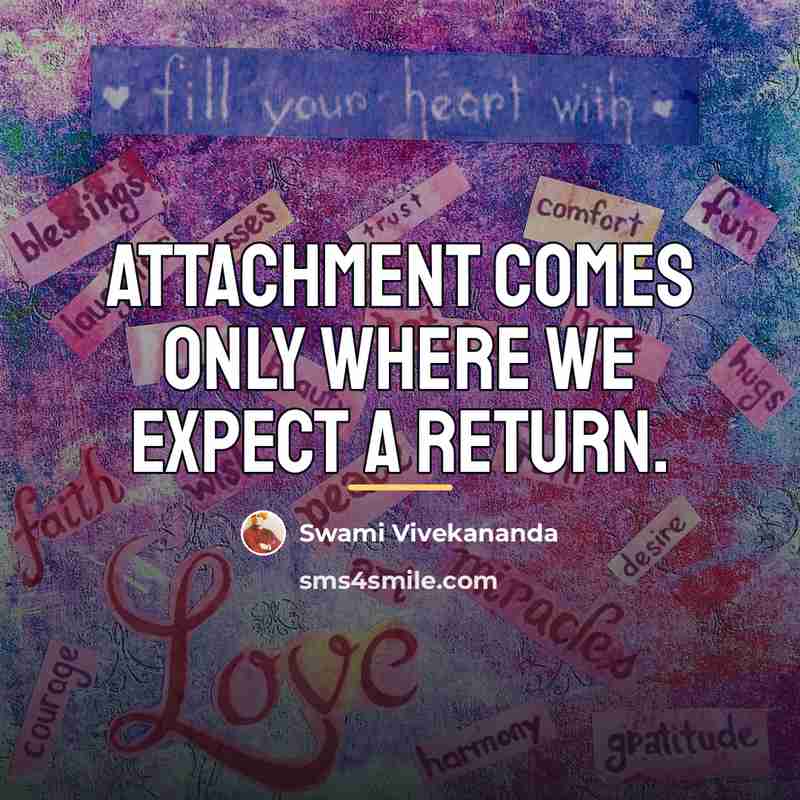“Attachment comes only where we expect a return.…” quote by Swami Vivekananda