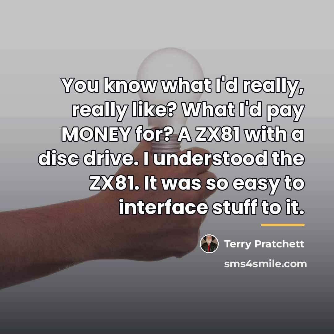 “You know what I'd really, really like? What I'd pay…” quote by Terry Pratchett