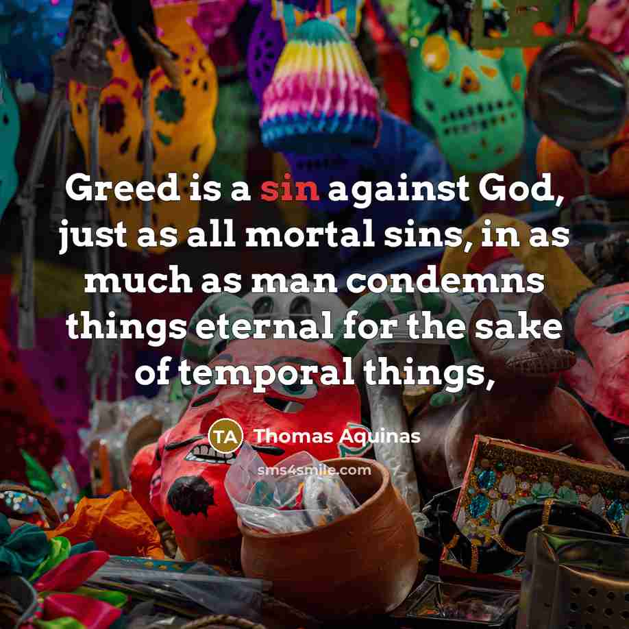 “Greed is a sin against God, just as all mortal…” quote by Thomas Aquinas