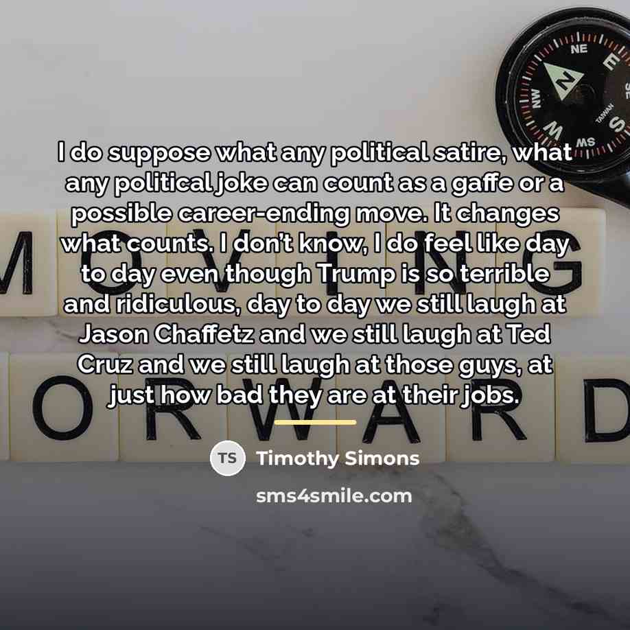 “I do suppose what any political satire, what any political…” quote by Timothy Simons