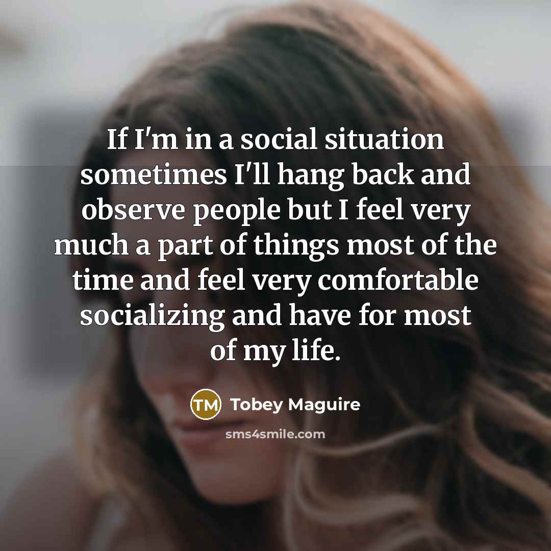 “If I'm in a social situation sometimes I'll hang back…” quote by Tobey Maguire