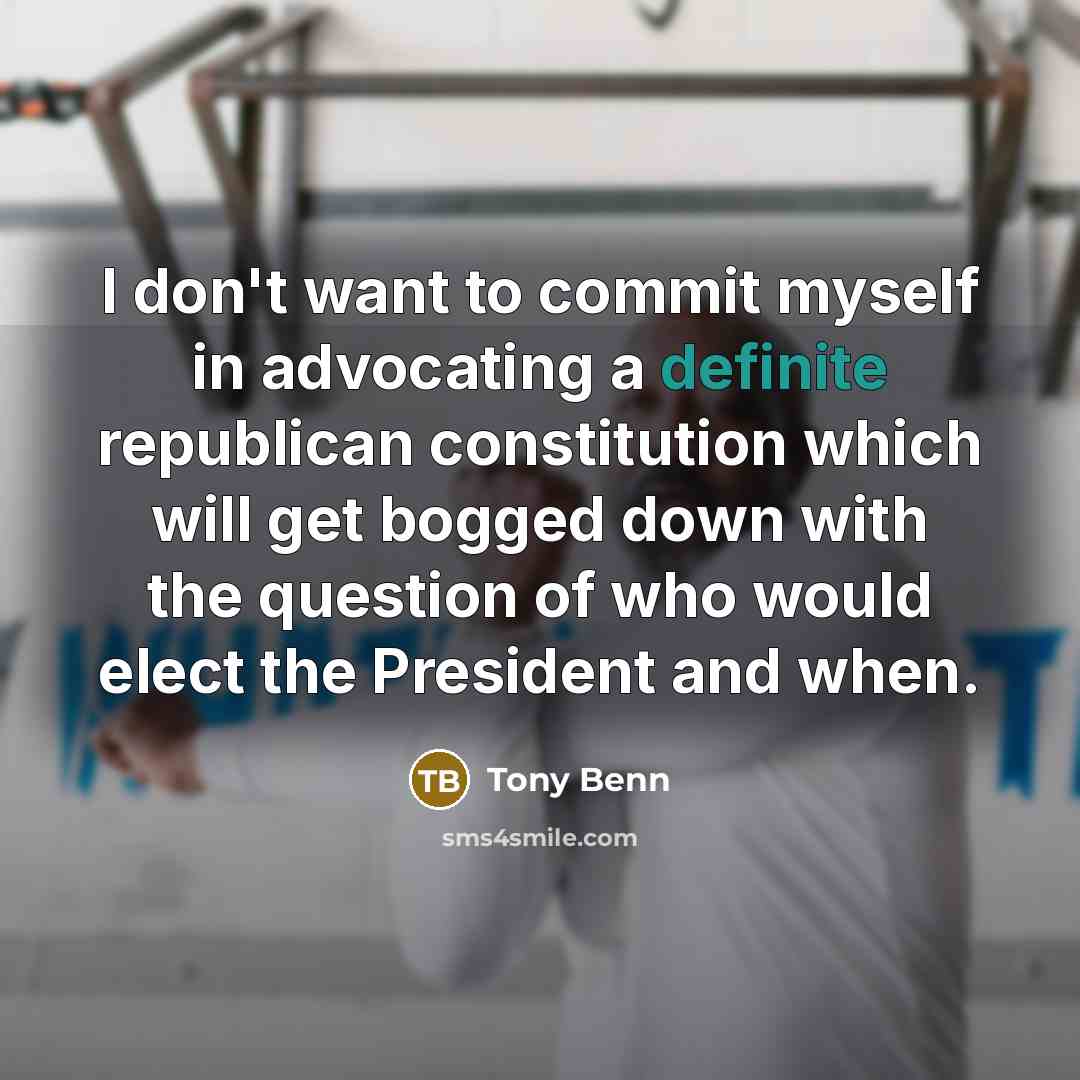 “I don't want to commit myself in advocating a definite…” quote by Tony Benn