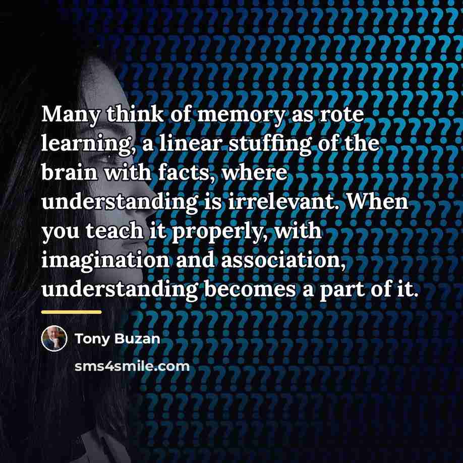 “Many think of memory as rote learning, a linear stuffing…” quote by Tony Buzan