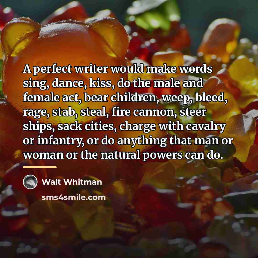 “A perfect writer would make words sing, dance, kiss, do…” quote by Walt Whitman
