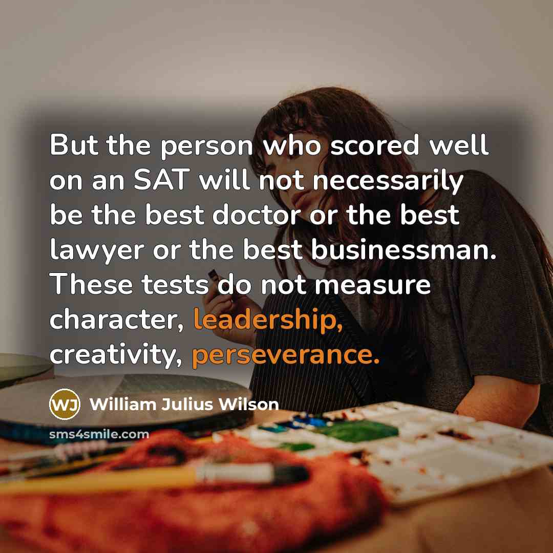 “But the person who scored well on an SAT will…” quote by William Julius Wilson