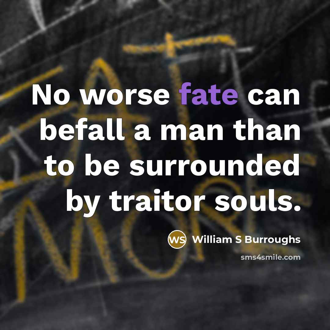 “No worse fate can befall a man than to be…” quote by William S Burroughs