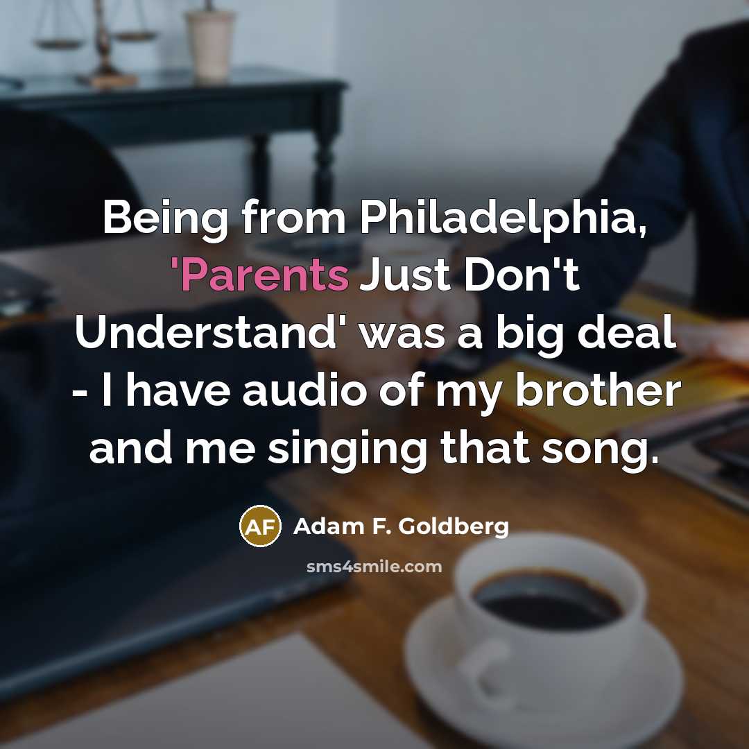 “Being from Philadelphia, 'Parents Just Don't Understand' was a big…” quote by Adam F. Goldberg