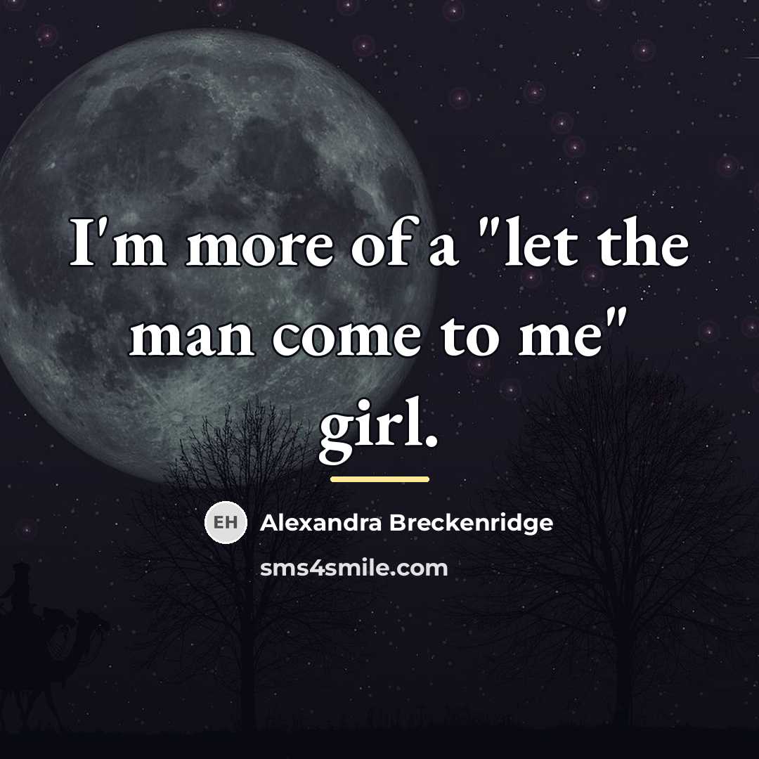 “I'm more of a "let the man come to me"…” quote by Alexandra Breckenridge